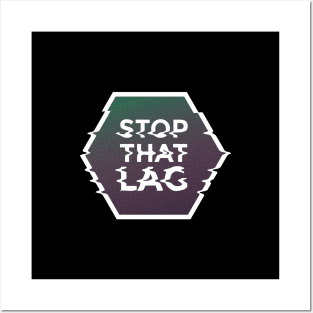 STOP THAT LAG Posters and Art